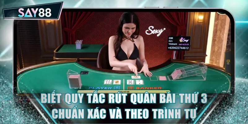Biết quy tắc rút quân bài thứ 3 chuẩn xác và theo trình tự