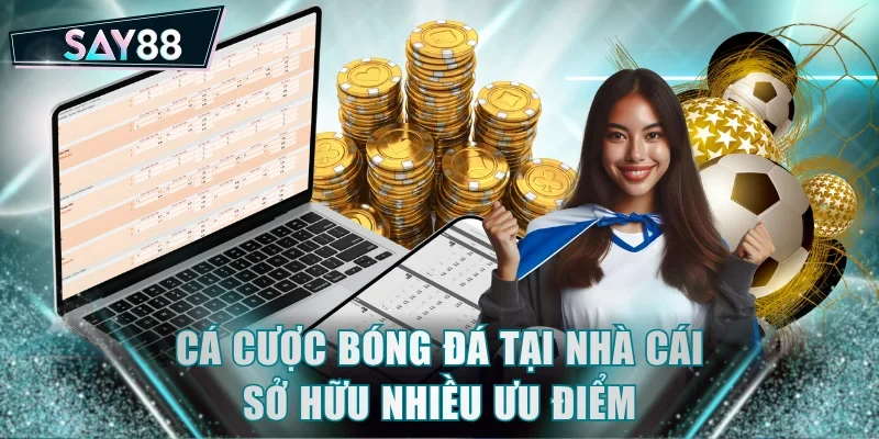 Cá cược bóng đá tại nhà cái sở hữu nhiều ưu điểm