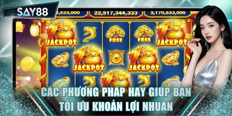 Các phương pháp hay giúp bạn tối ưu khoản lợi nhuận