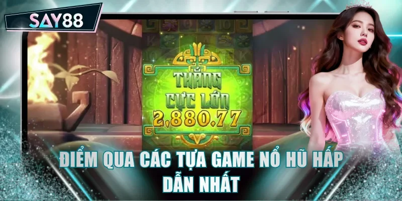 Điểm qua các tựa game nổ hũ hấp dẫn nhất