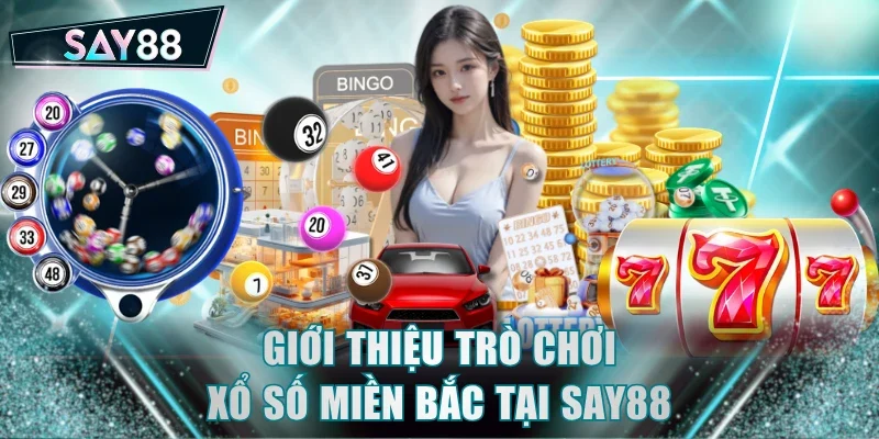 Giới thiệu trò chơi Xổ Số Miền Bắc tại SAY88