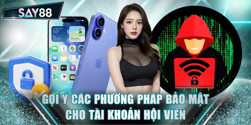 Gợi ý các phương pháp bảo mật cho tài khoản hội viên
