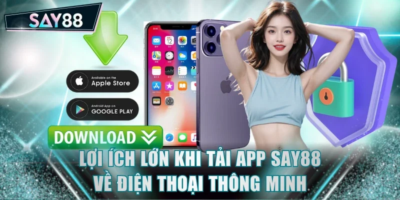 Lợi ích lớn khi tải app SAY88 về điện thoại