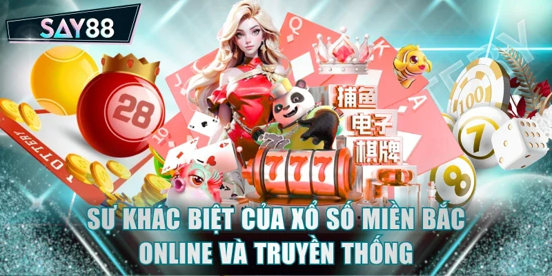 Sự khác biệt của Xổ Số Miền Bắc online và truyền thống