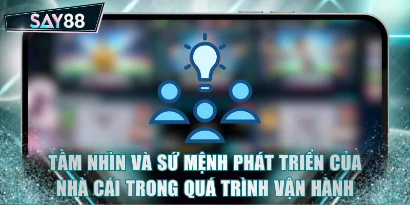 Tầm nhìn và sứ mệnh phát triển của nhà cái trong quá trình vận hành
