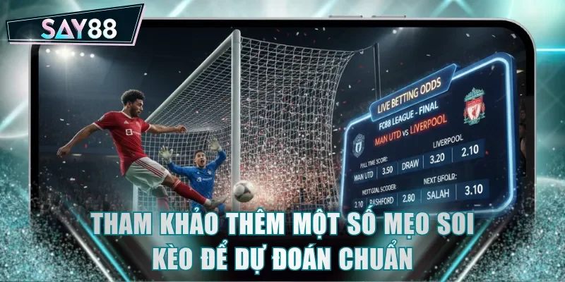 Tham khảo thêm một số mẹo soi kèo để dự đoán chuẩn