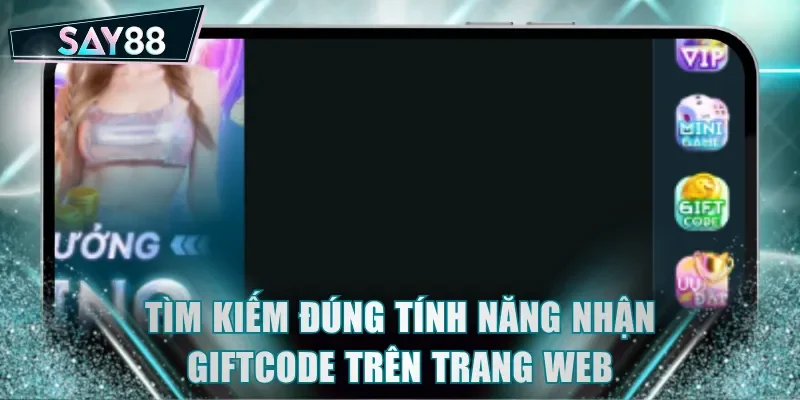 Tìm kiếm đúng tính năng nhận Giftcode trên trang web
