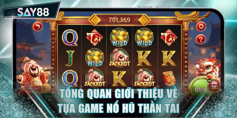 Tổng quan giới thiệu về tựa game nổ hũ Thần tài