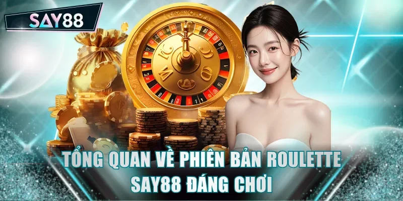 Tổng quan về phiên bản Roulette SAY88 đáng chơi